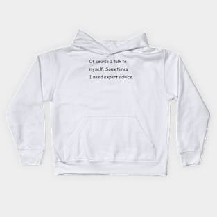 Of course I talk to myself. Sometimes I need expert advice. Kids Hoodie